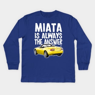 Miata Is Always The Answer - Mazda Miata/MX-5 Design Kids Long Sleeve T-Shirt